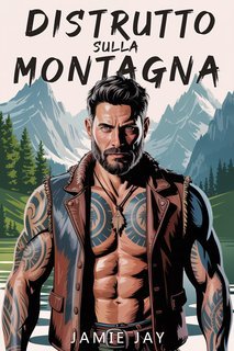 Jamie Jay - Stone River Mountain Serie Vol. 2. Distrutto sulla Montagna (2025)
