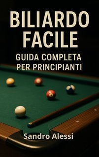 Sandro Alessi - Biliardo facile. Guida completa per principianti (2025)