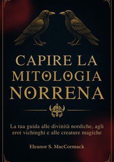 Eleanor S. MacCormack - Capire la mitologia norrena (2025)