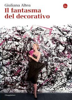 Giuliana Altea - Il fantasma del decorativo (2012)