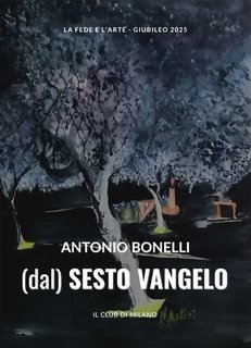 Antonio Bonelli - (dal) Sesto vangelo (2025)