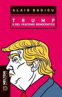 Alain Badiou - Trump o del fascismo democratico (2018)
