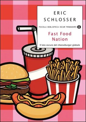 Eric Schlosser - Fast food nation. Il lato oscuro del cheeseburger globale (2014)