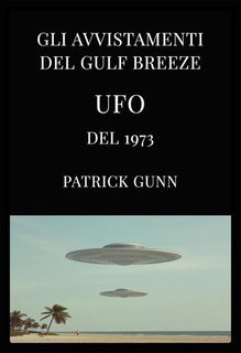 Patrick Gunn - Gli avvistamenti UFO del Gulf Breeze del 1973 (2025)