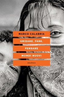 Marco Calabria - Gridare, fare, pensare mondi nuovi (2025)