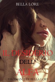 Bella Lore - 9 romanzi di Bella Lore Vol. 2.Il Desiderio dell'Alfa (2025)