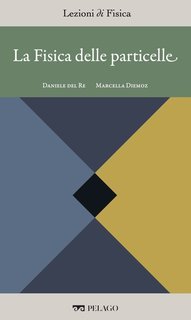 Daniele Del Re, Marcella Diemoz (a cura di) - La Fisica delle particelle [Lezioni di Fisica, 3] (2025)