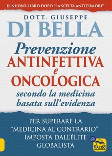 Giuseppe Di Bella - La prevenzione antinfettiva e oncologica secondo la medicina basata sull’evidenza. Per superare la “medicina al contrario” imposta dall’élite globalista (2024)