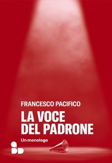 Francesco Pacifico - La voce del padrone. Un monologo (2025)