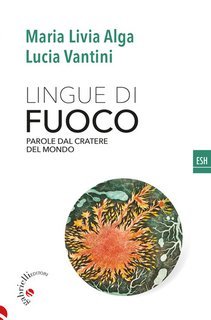 Maria Livia Alga, Lucia Vantini - Lingue di fuoco. Parole dal cratere del mondo (2025)