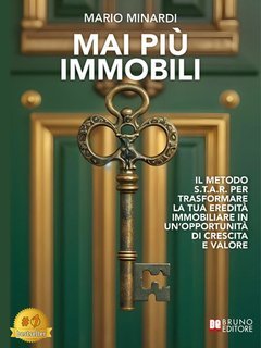 Mario Minardi - Mai più immobili. Il metodo S.T.A.R. per trasformare la tua eredità immobiliare in un’opportunità di crescita e valore (2025)
