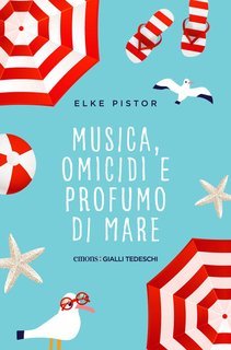Elke Pistor - Musica, omicidi e profumo di mare (2025)