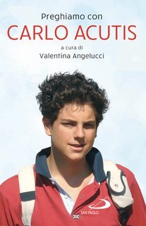 Valentina Angelucci (a cura di) - Preghiamo con Carlo Acutis (2025)