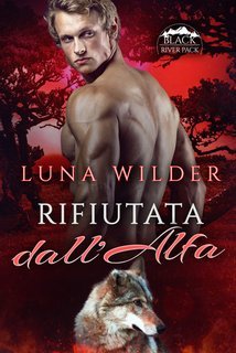 Luna Wilder - Black River Pack Vol. 1.Rifiutata dall'Alfa (2025)