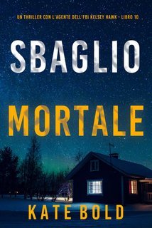 Kate Bold - Sbaglio Mortale (Kelsey Hawk Libro 10) (2025)