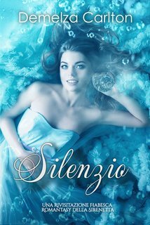 Demelza Carlton - Silenzio. Una Rivisitazione Fiabesca Romantasy della Sirenetta (2025)