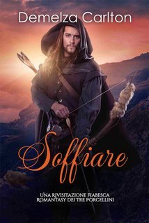 Demelza Carlton - Soffiare. Una Rivisitazione Fiabesca Romantasy dei Tre Porcellini (2025)