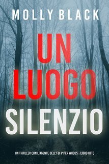 Molly Black - Un Luogo Silenzioso (Piper Woods Libro Otto) (2025)