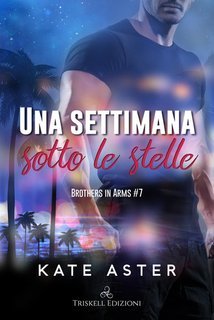 Kate Aster - Brothers in arms Vol. 7. Una settimana sotto le stelle (2025)