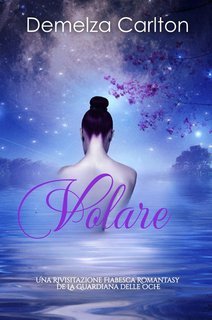 Demelza Carlton - Volare. Una Rivisitazione Fiabesca Romantasy de La Guardiana delle Oche (2025)