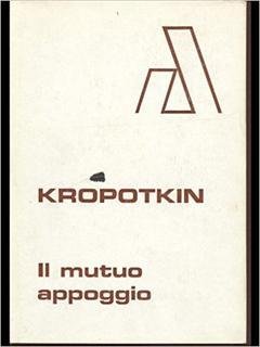 Petr Kropotkin - Il mutuo appoggio. Un fattore dell'evoluzione (1975)