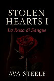 Ava Steele - Stolen Hearts Vol. 1. La Rosa di Sangue (2025)