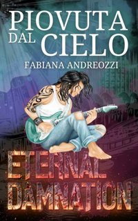 Fabiana Andreozzi - Eternal Damnation Vol. 1. Piovuta dal cielo (2025)