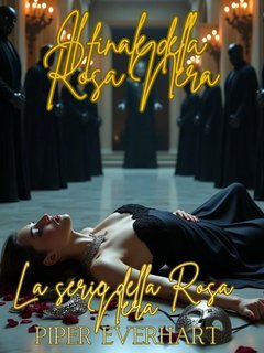 Piper Everhart - La serie della Rosa Nera Vol. 6. Il finale della Rosa Nera (2025)