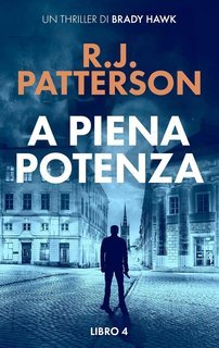 R.J. Patterson - Un Thriller di Brady Hawk Vol. 4. A Piena Potenza (2025)