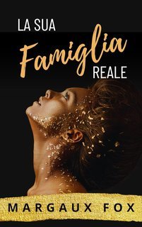 Margaux Fox - La Sua Guardia del Corpo Reale Vol. 4. La Sua Famiglia Reale (2025)
