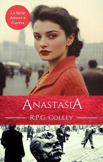 R.P.G. Colley - Amore e guerra. Anastasia (2025)