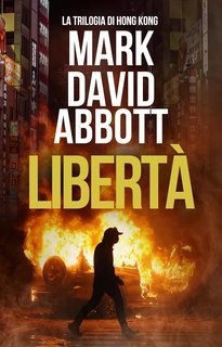 Mark David Abbott -  La Trilogia di Hong Kong Vol. 3. Libertà (2025)