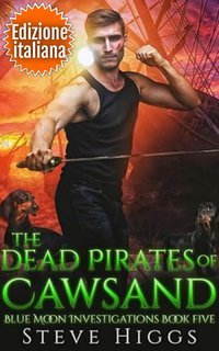 Steve Higgs - Indagini Blue Moon Vol. 5. Dead Pirates of Cawsand (2025)