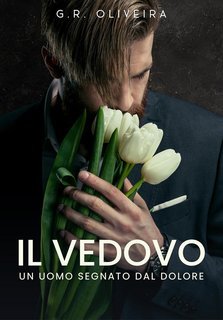 G.R. Oliveira - Il Vedovo. Un Uomo Segnato Dal Dolore (2025)