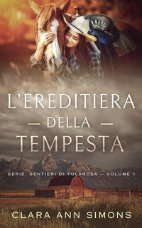 Clara Ann Simons - Sentieri di Tularosa Vol. 1. L’ereditiera della tempesta (2025)