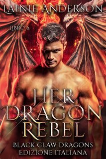 Lainie Anderson - Black Claw Dragons Vol. 6. Her Dragon Rebel (2025)