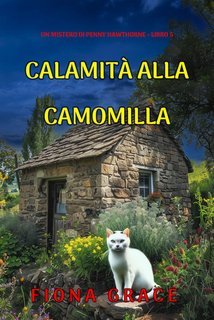 Fiona Grace - Calamità Alla Camomilla (Penny Hawthorne Libro 5) (2025)