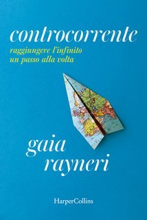 Gaia Rayneri - Controcorrente. Raggiungere l'infinito un passo alla volta (2025)