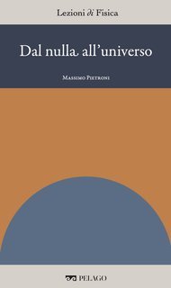 Massimo Pietroni (a cura di) - Dal nulla all'universo [Lezioni di Fisica, 8] (2025)