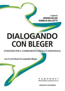 Wanda Ielasi, Aurelia Galletti (a cura di) - Dialogando con Bleger. Strategie per il cambiamento sociale e individuale (2025)