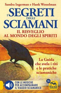 Sandra Ingerman, Hank Wesselman - I segreti degli sciamani. Il risveglio al mondo degli spiriti (2025)