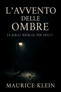 Maurice Klein - L'Avvento delle ombre – 24 gialli natalizi per adulti (2025)