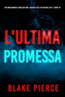 Blake Pierce - L'Ultima Promessa (Rachel Gift Libro 19) (2025)