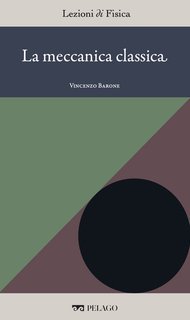 Vincenzo Barone (a cura di) - La meccanica classica [Lezioni di Fisica, 11] (2025)