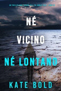 Kate Bold - Né Vicino Né Lontano (Harley Cole Libro 16) (2025)