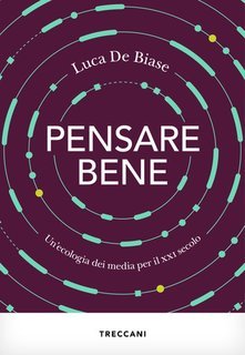Luca De Biase - Pensare bene. Un'ecologia dei media per il XXI secolo (2025)