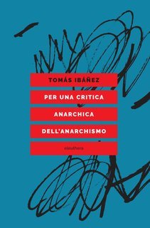 Tomás Ibáñez - Per una critica anarchica dell'anarchismo (2025)