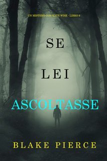 Blake Pierce - Se Lei Ascoltasse (Kate Wise Libro 9) (2025)