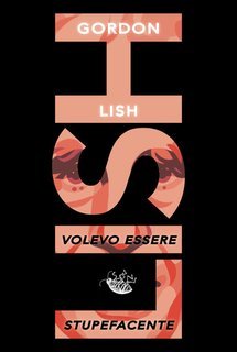 Gordon Lish - Volevo essere stupefacente (2025)