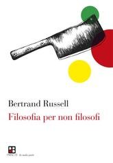 Bertrand Russell - Filosofia per non filosofi (2016)